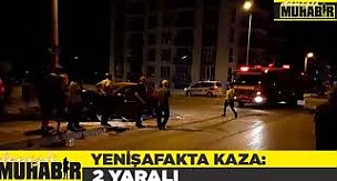 Yenişafakta kaza: 2 yaralı
